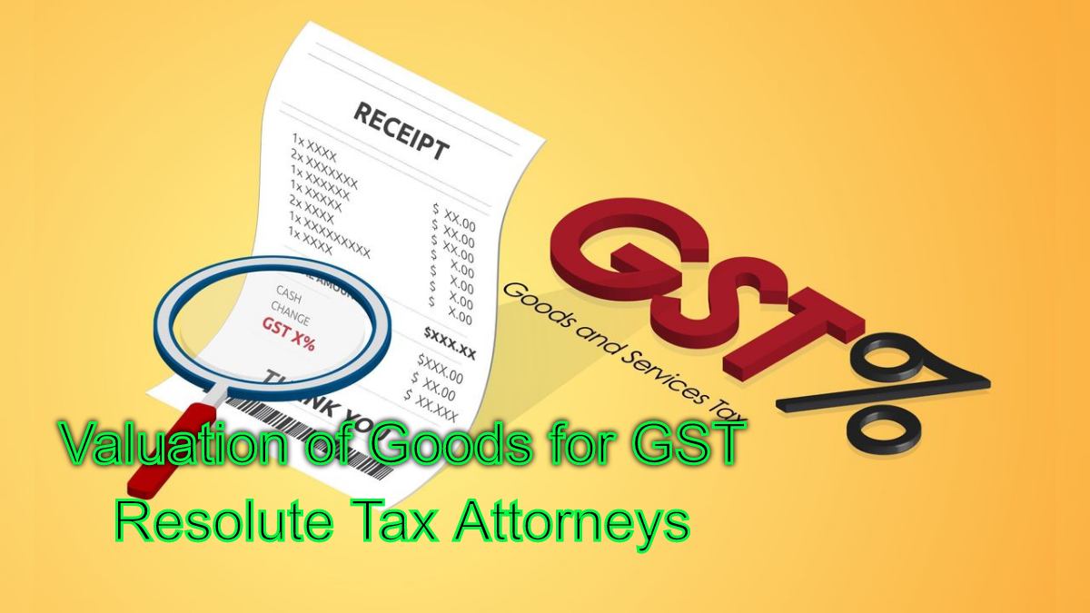 Valuation of Goods for GST: Best Practices for Accurate Tax Assessment